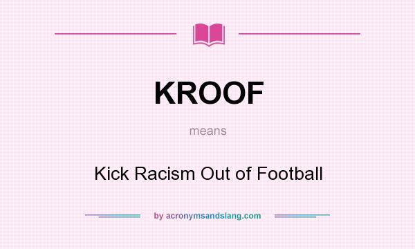What does KROOF mean? It stands for Kick Racism Out of Football