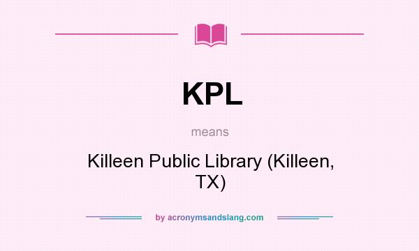 What does KPL mean? It stands for Killeen Public Library (Killeen, TX)