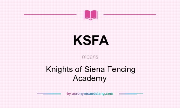 What does KSFA mean? It stands for Knights of Siena Fencing Academy