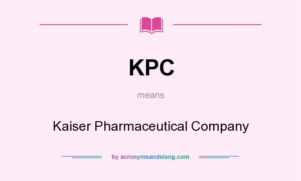 What does KPC mean? It stands for Kaiser Pharmaceutical Company