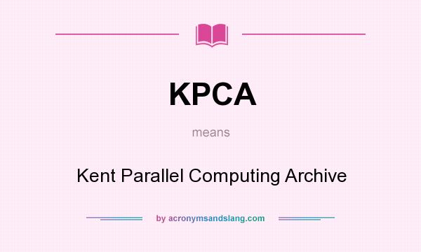 What does KPCA mean? It stands for Kent Parallel Computing Archive