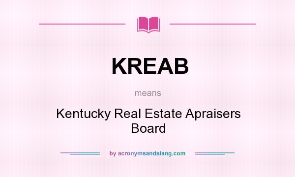 What does KREAB mean? It stands for Kentucky Real Estate Apraisers Board