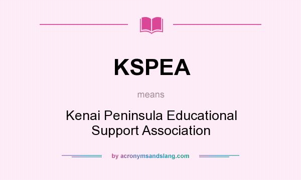 What does KSPEA mean? It stands for Kenai Peninsula Educational Support Association