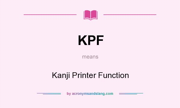 What does KPF mean? It stands for Kanji Printer Function