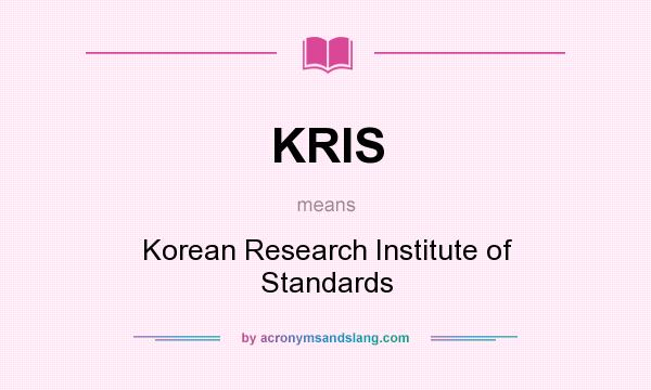 What does KRIS mean? It stands for Korean Research Institute of Standards