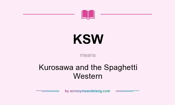 What does KSW mean? It stands for Kurosawa and the Spaghetti Western