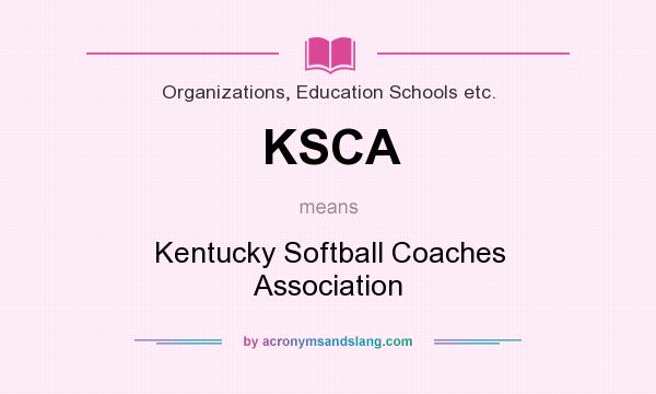 What does KSCA mean? It stands for Kentucky Softball Coaches Association