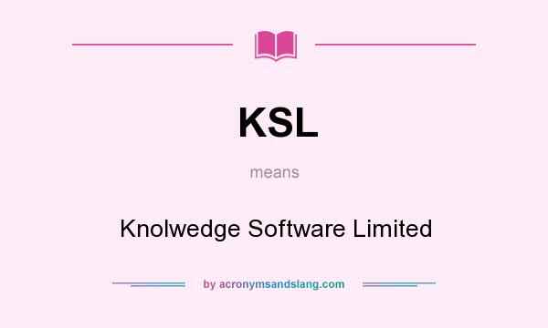 What does KSL mean? It stands for Knolwedge Software Limited