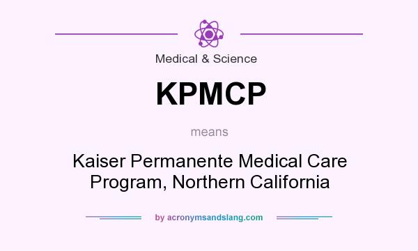What does KPMCP mean? It stands for Kaiser Permanente Medical Care Program, Northern California