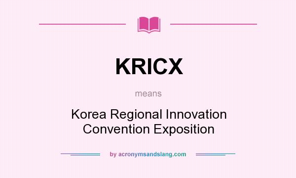 What does KRICX mean? It stands for Korea Regional Innovation Convention Exposition