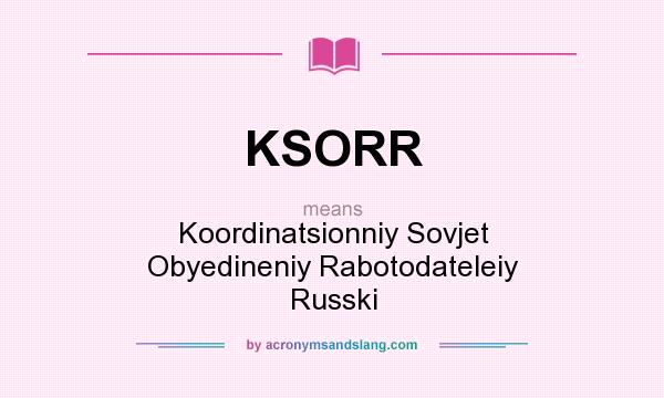 What does KSORR mean? It stands for Koordinatsionniy Sovjet Obyedineniy Rabotodateleiy Russki