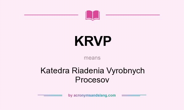 What does KRVP mean? It stands for Katedra Riadenia Vyrobnych Procesov