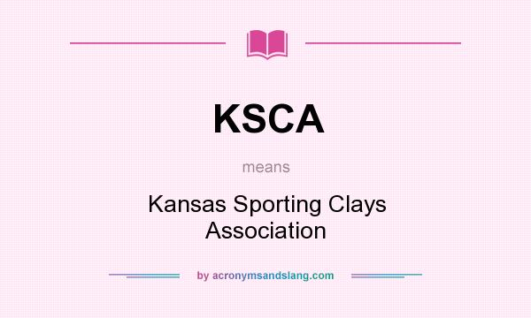 What does KSCA mean? It stands for Kansas Sporting Clays Association