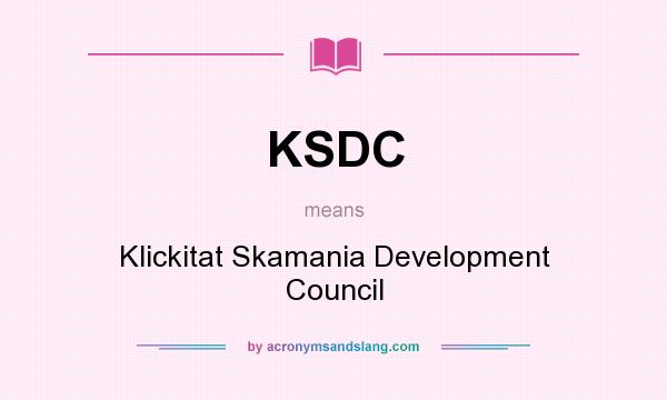 What does KSDC mean? It stands for Klickitat Skamania Development Council