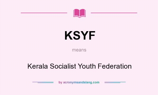 What does KSYF mean? It stands for Kerala Socialist Youth Federation