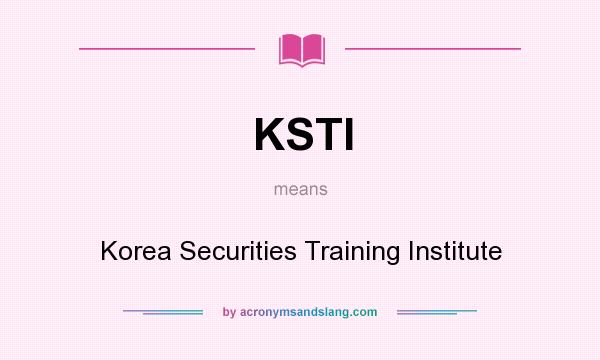What does KSTI mean? It stands for Korea Securities Training Institute