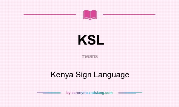 What does KSL mean? It stands for Kenya Sign Language