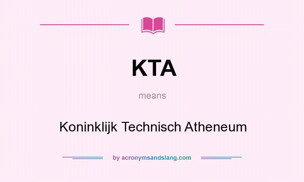 What does KTA mean? It stands for Koninklijk Technisch Atheneum