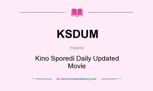 What does KSDUM mean? It stands for Kino Sporedi Daily Updated Movie