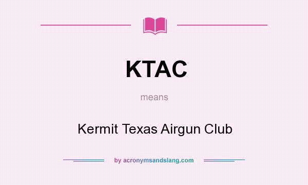 What does KTAC mean? It stands for Kermit Texas Airgun Club