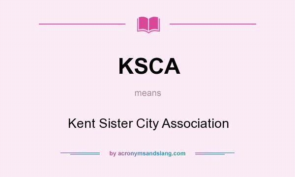 What does KSCA mean? It stands for Kent Sister City Association