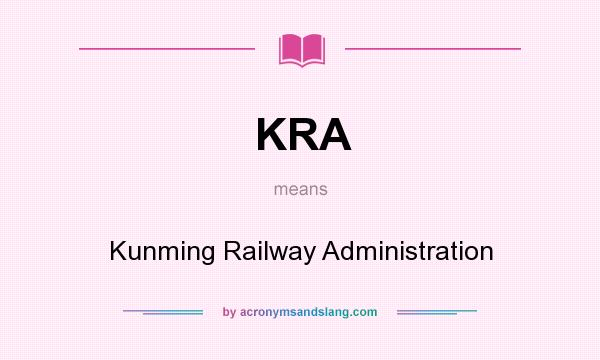 What does KRA mean? It stands for Kunming Railway Administration