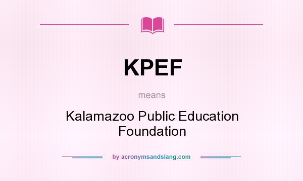 What does KPEF mean? It stands for Kalamazoo Public Education Foundation