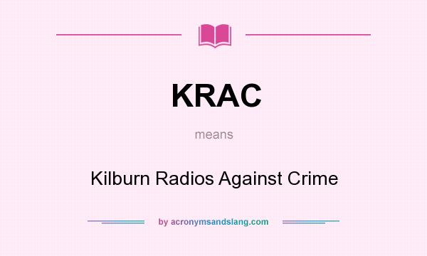 What does KRAC mean? It stands for Kilburn Radios Against Crime