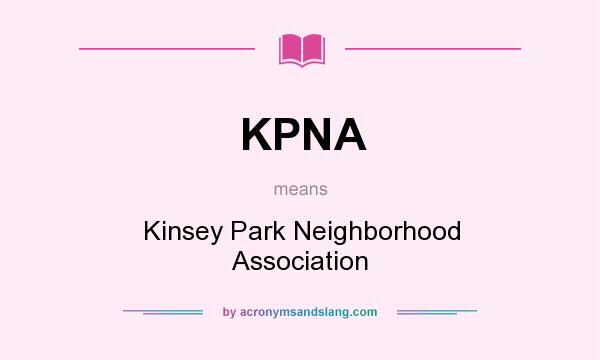 What does KPNA mean? It stands for Kinsey Park Neighborhood Association