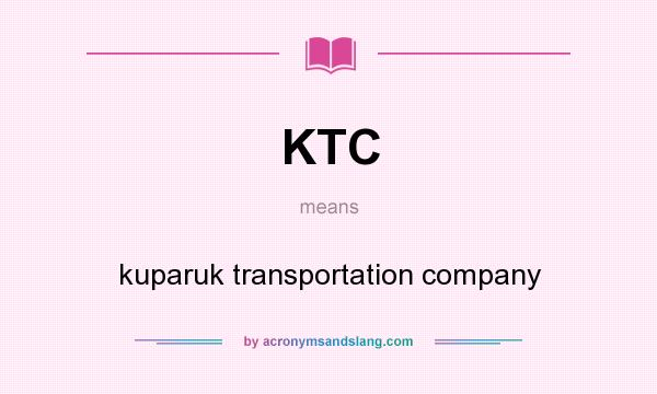 What does KTC mean? It stands for kuparuk transportation company