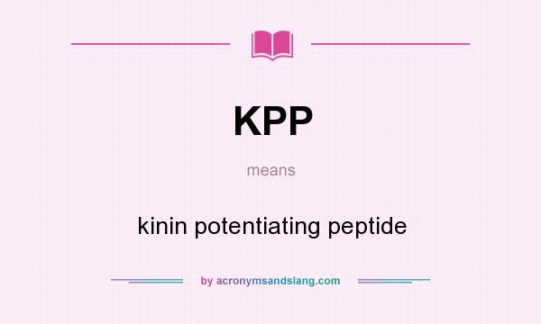 What does KPP mean? It stands for kinin potentiating peptide