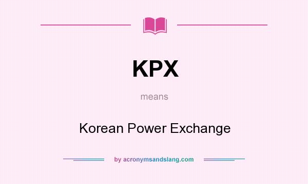 What does KPX mean? It stands for Korean Power Exchange