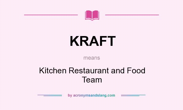 What does KRAFT mean? It stands for Kitchen Restaurant and Food Team