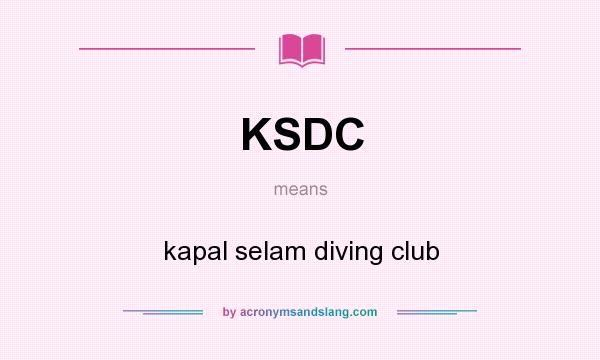 What does KSDC mean? It stands for kapal selam diving club