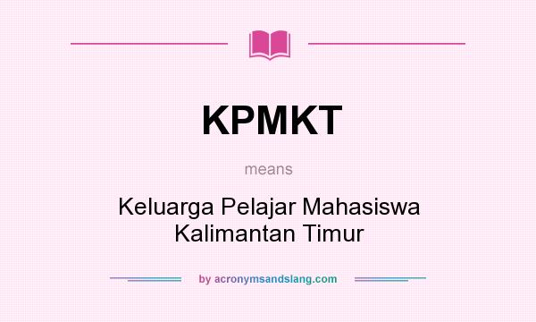 What does KPMKT mean? It stands for Keluarga Pelajar Mahasiswa Kalimantan Timur