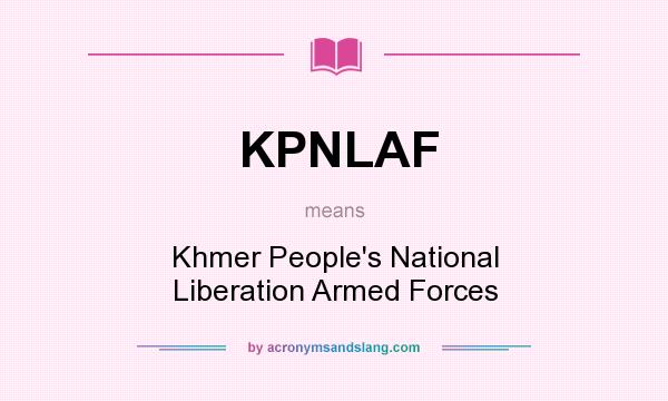 What does KPNLAF mean? It stands for Khmer People`s National Liberation Armed Forces