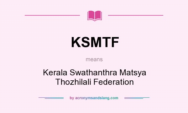 What does KSMTF mean? It stands for Kerala Swathanthra Matsya Thozhilali Federation