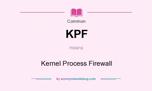 What does KPF mean? It stands for Kernel Process Firewall