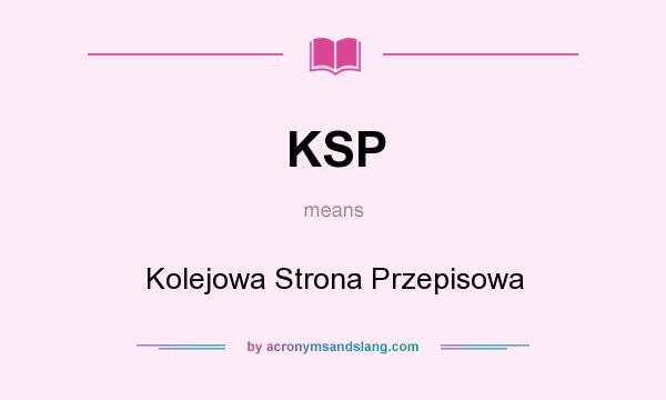 What does KSP mean? It stands for Kolejowa Strona Przepisowa