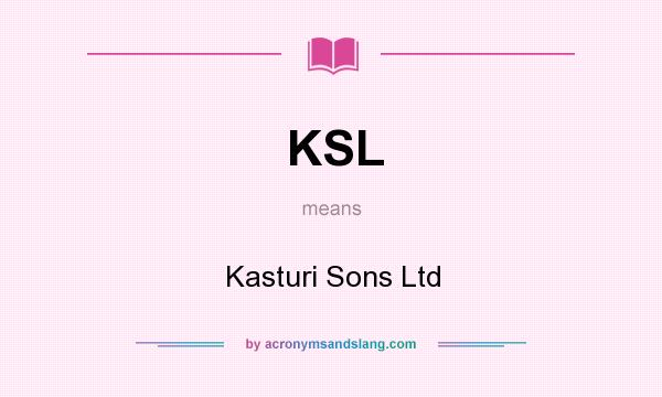 What does KSL mean? It stands for Kasturi Sons Ltd