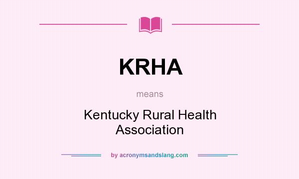 What does KRHA mean? It stands for Kentucky Rural Health Association