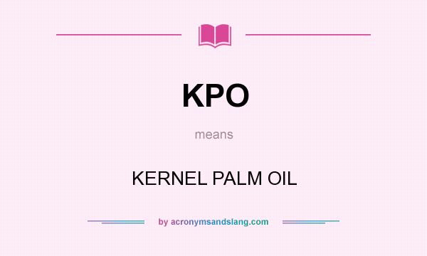 What does KPO mean? It stands for KERNEL PALM OIL