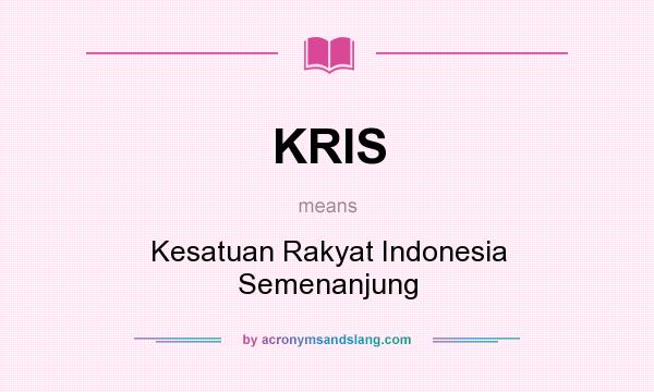What does KRIS mean? It stands for Kesatuan Rakyat Indonesia Semenanjung