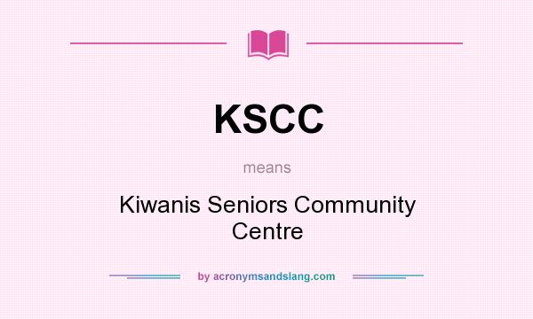 What does KSCC mean? It stands for Kiwanis Seniors Community Centre