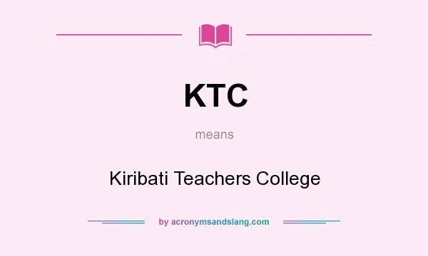 What does KTC mean? It stands for Kiribati Teachers College