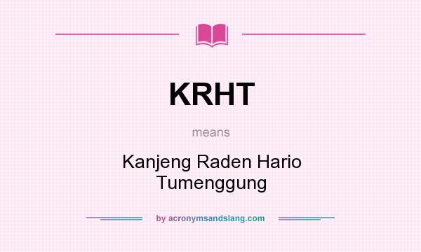 What does KRHT mean? It stands for Kanjeng Raden Hario Tumenggung