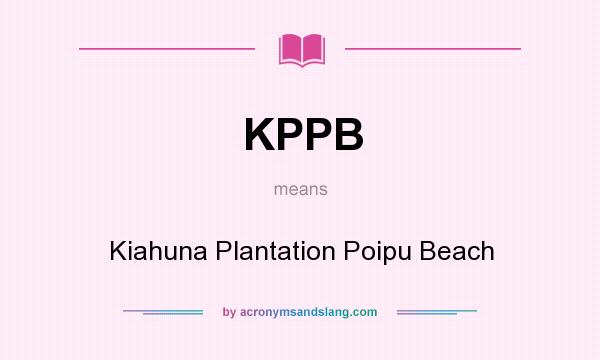 What does KPPB mean? It stands for Kiahuna Plantation Poipu Beach
