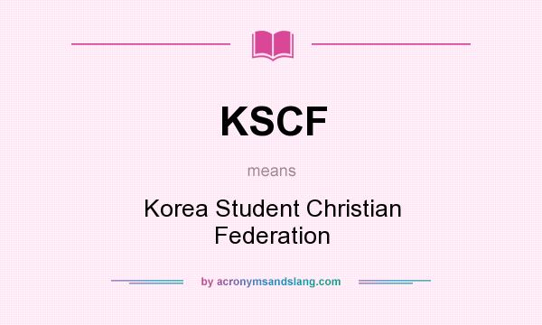 What does KSCF mean? It stands for Korea Student Christian Federation