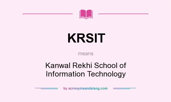 What does KRSIT mean? It stands for Kanwal Rekhi School of Information Technology