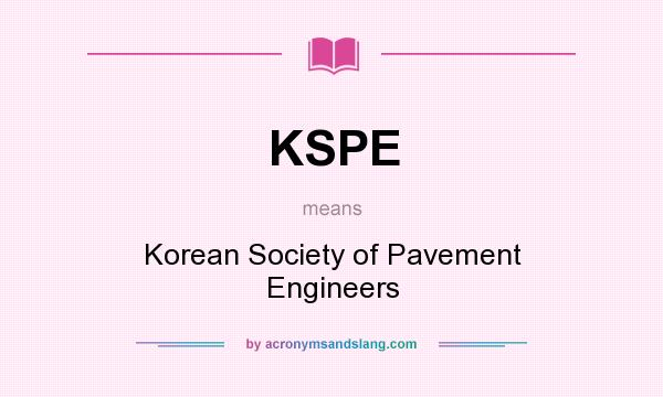 What does KSPE mean? It stands for Korean Society of Pavement Engineers